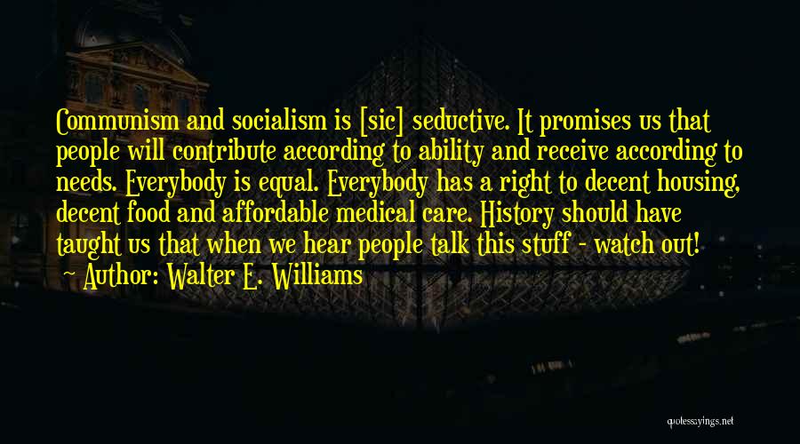 Walter E. Williams Quotes: Communism And Socialism Is [sic] Seductive. It Promises Us That People Will Contribute According To Ability And Receive According To