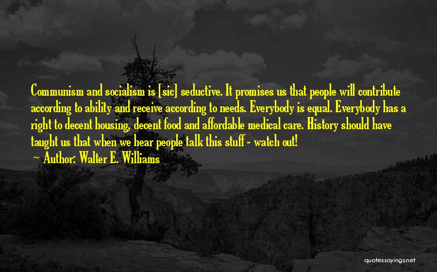 Walter E. Williams Quotes: Communism And Socialism Is [sic] Seductive. It Promises Us That People Will Contribute According To Ability And Receive According To