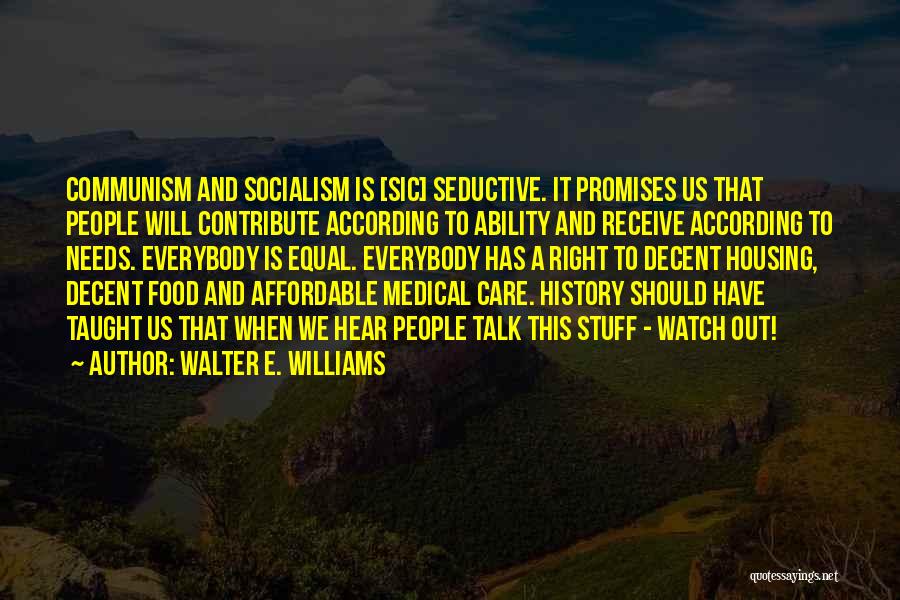 Walter E. Williams Quotes: Communism And Socialism Is [sic] Seductive. It Promises Us That People Will Contribute According To Ability And Receive According To