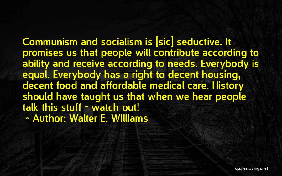 Walter E. Williams Quotes: Communism And Socialism Is [sic] Seductive. It Promises Us That People Will Contribute According To Ability And Receive According To