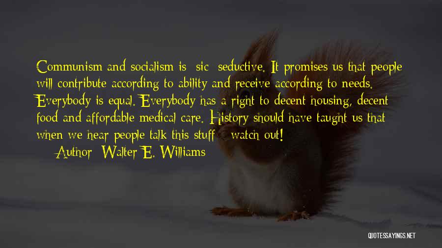 Walter E. Williams Quotes: Communism And Socialism Is [sic] Seductive. It Promises Us That People Will Contribute According To Ability And Receive According To
