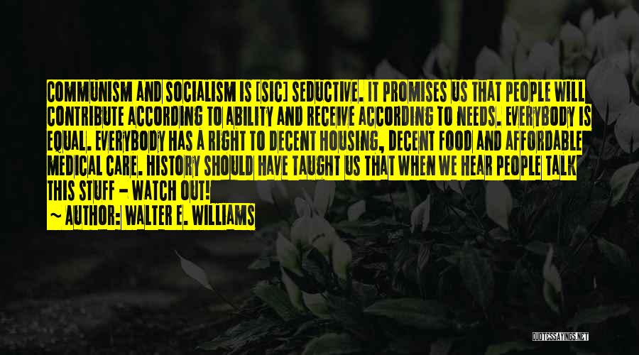 Walter E. Williams Quotes: Communism And Socialism Is [sic] Seductive. It Promises Us That People Will Contribute According To Ability And Receive According To