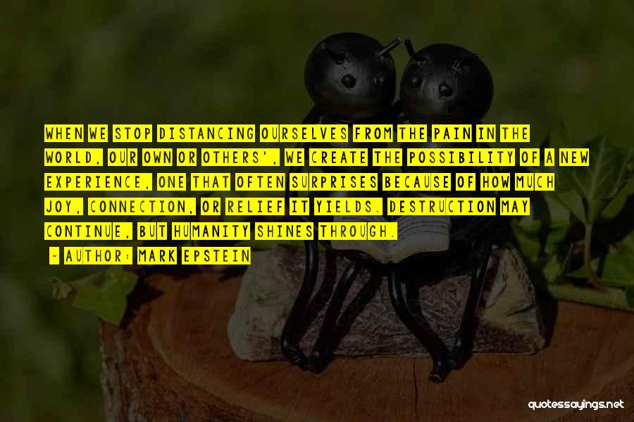 Mark Epstein Quotes: When We Stop Distancing Ourselves From The Pain In The World, Our Own Or Others', We Create The Possibility Of