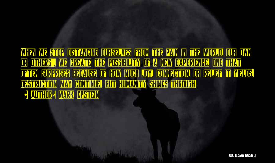 Mark Epstein Quotes: When We Stop Distancing Ourselves From The Pain In The World, Our Own Or Others', We Create The Possibility Of