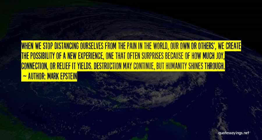 Mark Epstein Quotes: When We Stop Distancing Ourselves From The Pain In The World, Our Own Or Others', We Create The Possibility Of