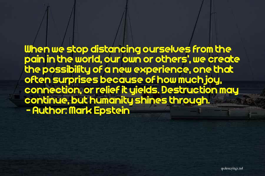 Mark Epstein Quotes: When We Stop Distancing Ourselves From The Pain In The World, Our Own Or Others', We Create The Possibility Of