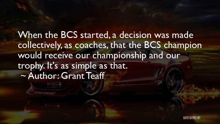 Grant Teaff Quotes: When The Bcs Started, A Decision Was Made Collectively, As Coaches, That The Bcs Champion Would Receive Our Championship And