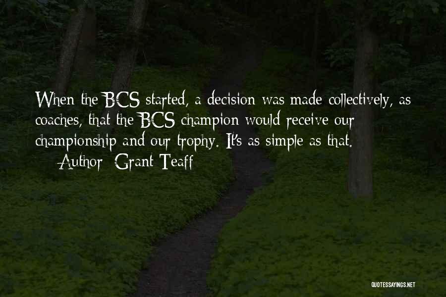 Grant Teaff Quotes: When The Bcs Started, A Decision Was Made Collectively, As Coaches, That The Bcs Champion Would Receive Our Championship And