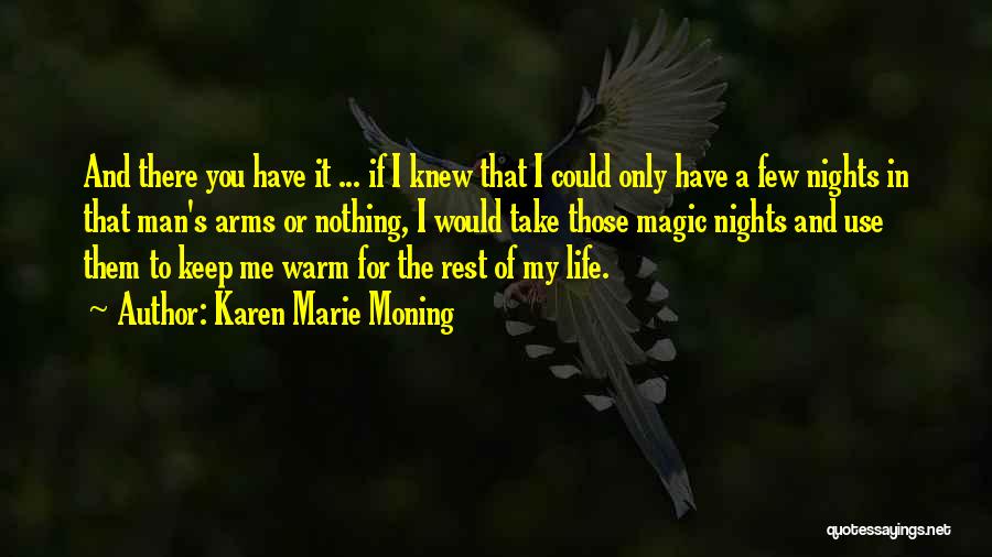 Karen Marie Moning Quotes: And There You Have It ... If I Knew That I Could Only Have A Few Nights In That Man's