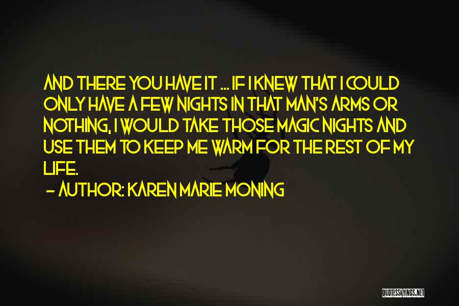 Karen Marie Moning Quotes: And There You Have It ... If I Knew That I Could Only Have A Few Nights In That Man's