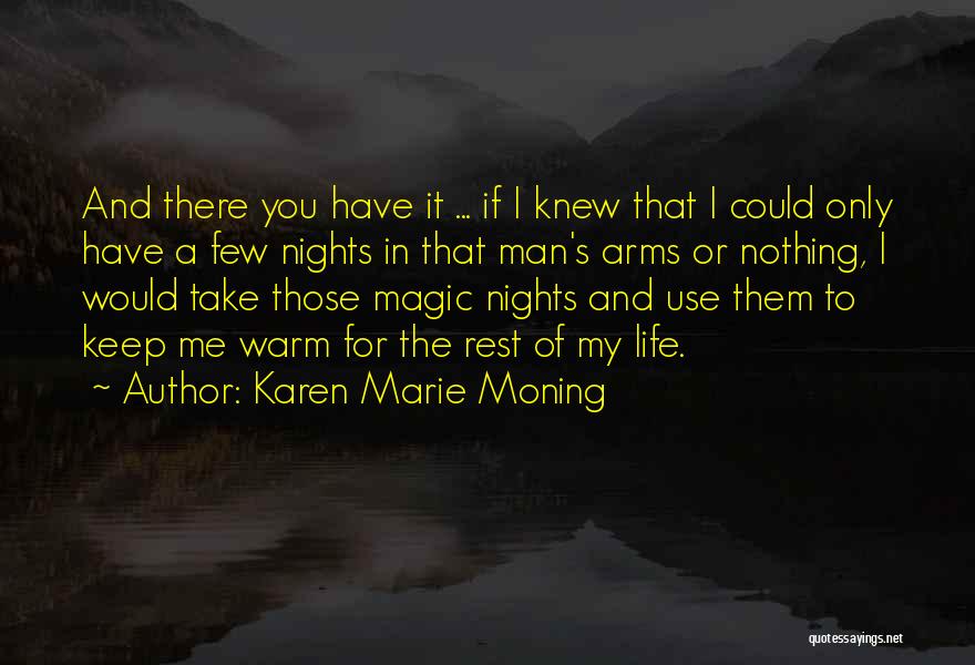 Karen Marie Moning Quotes: And There You Have It ... If I Knew That I Could Only Have A Few Nights In That Man's