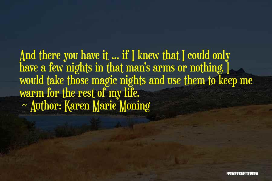 Karen Marie Moning Quotes: And There You Have It ... If I Knew That I Could Only Have A Few Nights In That Man's