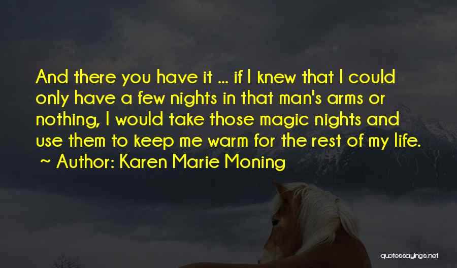 Karen Marie Moning Quotes: And There You Have It ... If I Knew That I Could Only Have A Few Nights In That Man's