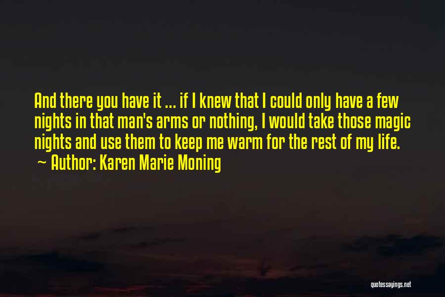 Karen Marie Moning Quotes: And There You Have It ... If I Knew That I Could Only Have A Few Nights In That Man's