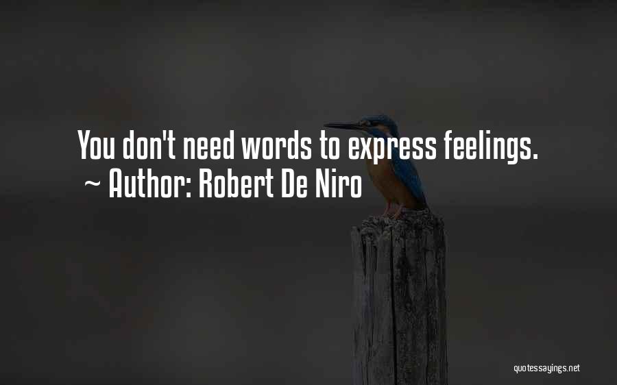 Robert De Niro Quotes: You Don't Need Words To Express Feelings.
