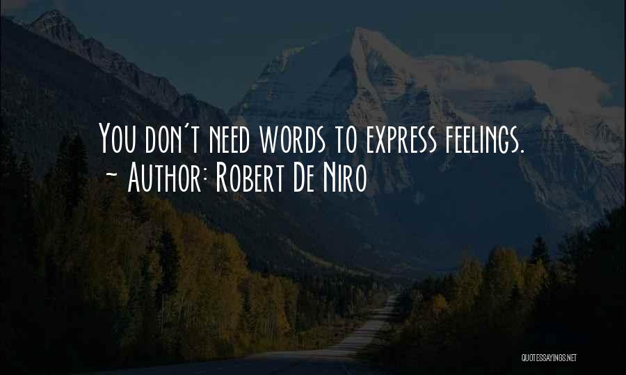 Robert De Niro Quotes: You Don't Need Words To Express Feelings.