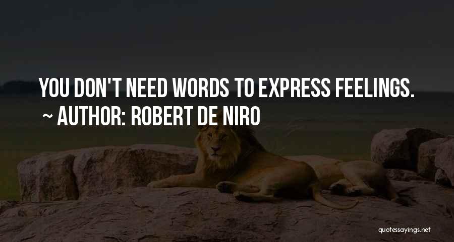 Robert De Niro Quotes: You Don't Need Words To Express Feelings.