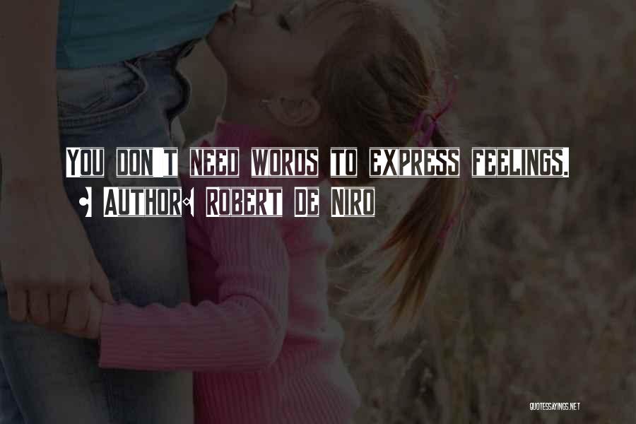 Robert De Niro Quotes: You Don't Need Words To Express Feelings.
