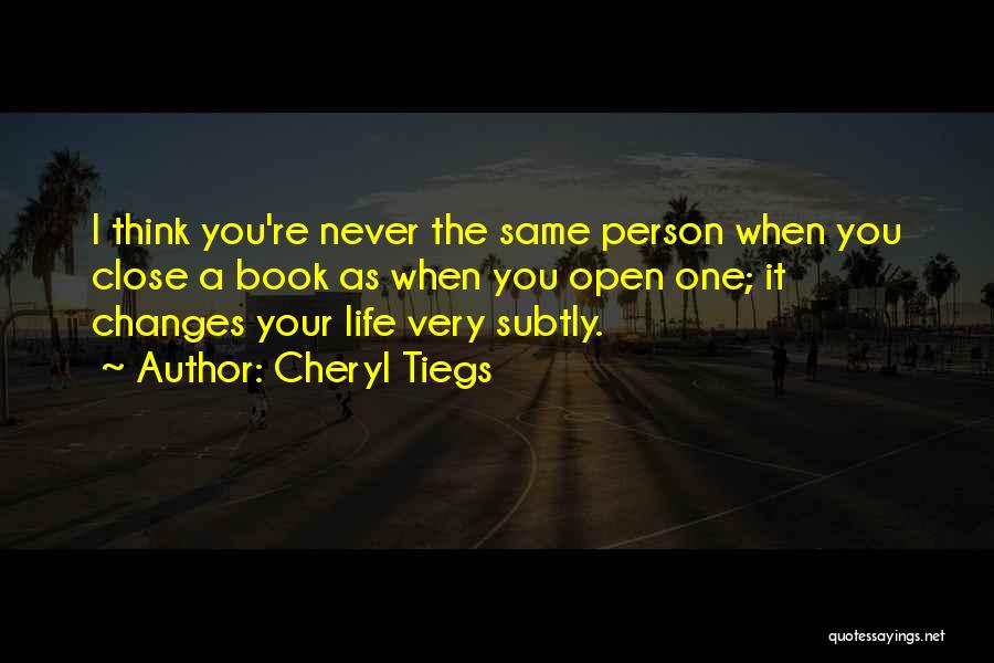 Cheryl Tiegs Quotes: I Think You're Never The Same Person When You Close A Book As When You Open One; It Changes Your