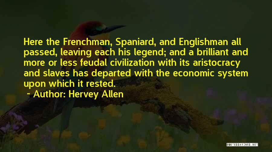 Hervey Allen Quotes: Here The Frenchman, Spaniard, And Englishman All Passed, Leaving Each His Legend; And A Brilliant And More Or Less Feudal