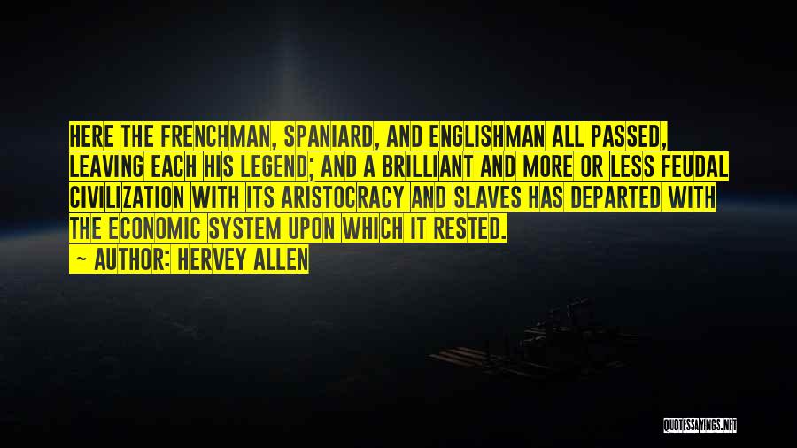 Hervey Allen Quotes: Here The Frenchman, Spaniard, And Englishman All Passed, Leaving Each His Legend; And A Brilliant And More Or Less Feudal