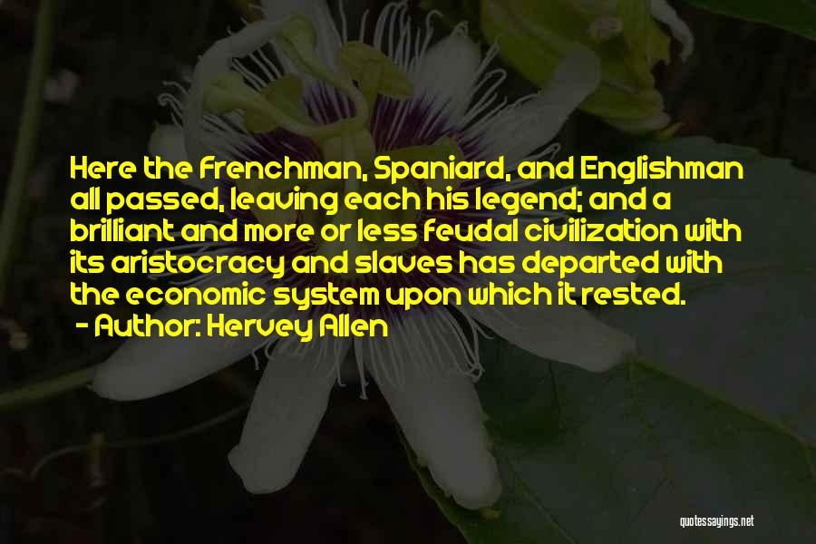 Hervey Allen Quotes: Here The Frenchman, Spaniard, And Englishman All Passed, Leaving Each His Legend; And A Brilliant And More Or Less Feudal