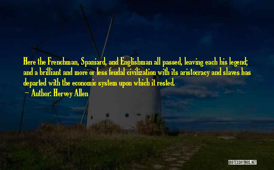 Hervey Allen Quotes: Here The Frenchman, Spaniard, And Englishman All Passed, Leaving Each His Legend; And A Brilliant And More Or Less Feudal