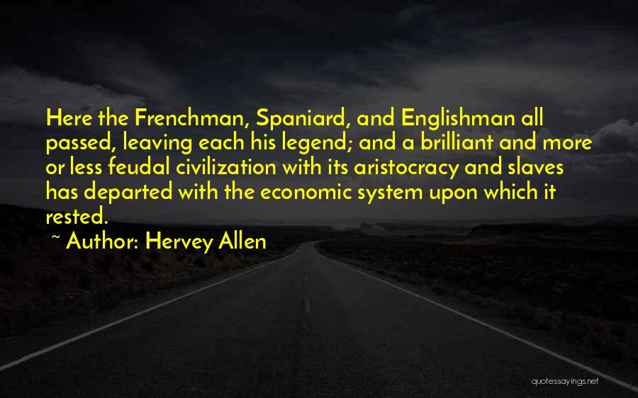 Hervey Allen Quotes: Here The Frenchman, Spaniard, And Englishman All Passed, Leaving Each His Legend; And A Brilliant And More Or Less Feudal