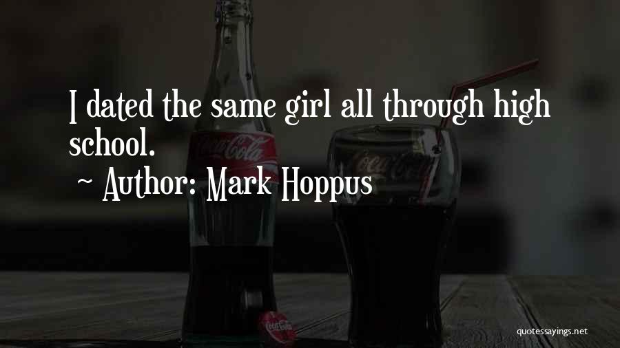 Mark Hoppus Quotes: I Dated The Same Girl All Through High School.