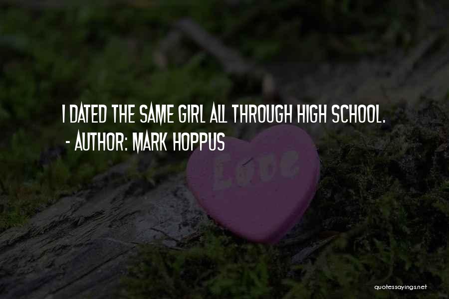 Mark Hoppus Quotes: I Dated The Same Girl All Through High School.