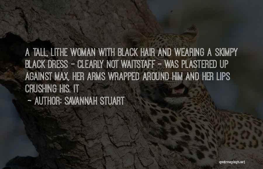 Savannah Stuart Quotes: A Tall, Lithe Woman With Black Hair And Wearing A Skimpy Black Dress - Clearly Not Waitstaff - Was Plastered