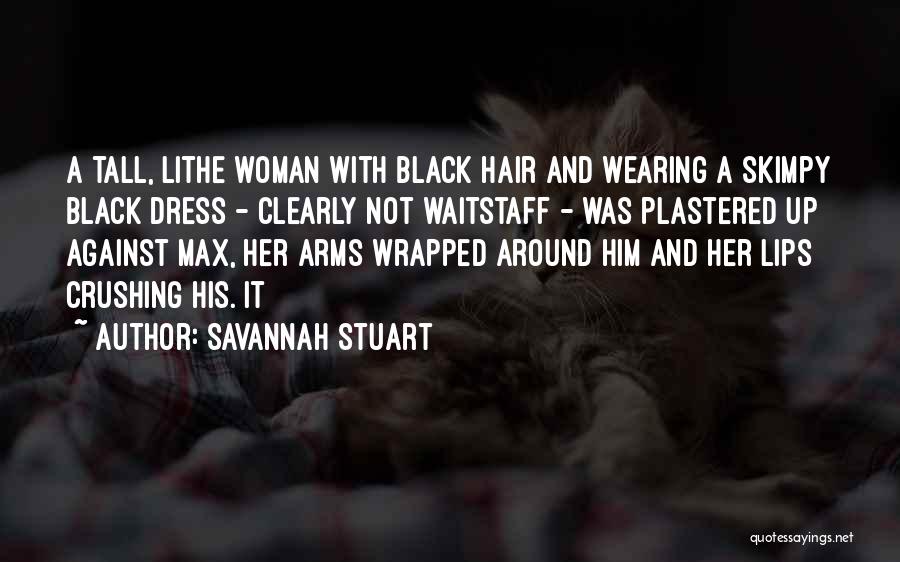 Savannah Stuart Quotes: A Tall, Lithe Woman With Black Hair And Wearing A Skimpy Black Dress - Clearly Not Waitstaff - Was Plastered