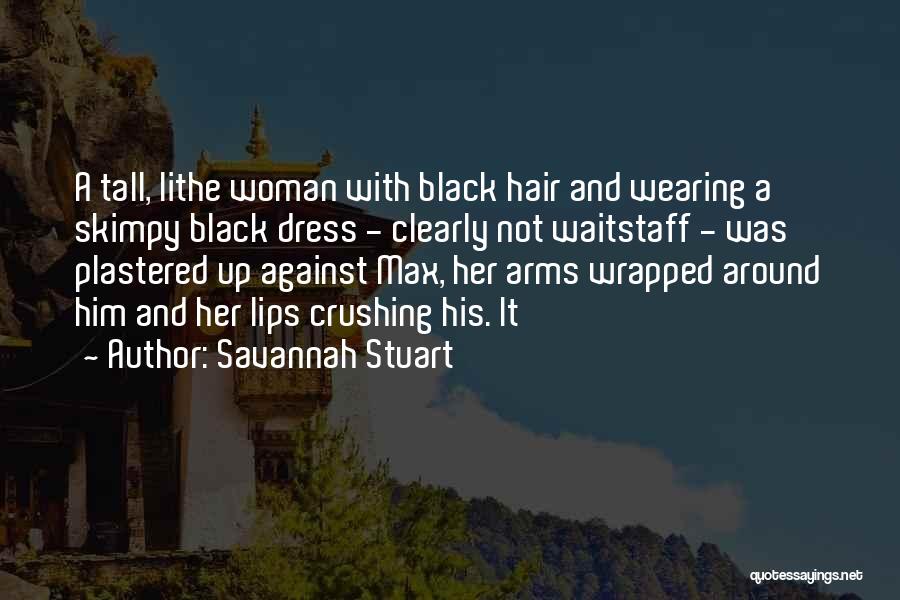 Savannah Stuart Quotes: A Tall, Lithe Woman With Black Hair And Wearing A Skimpy Black Dress - Clearly Not Waitstaff - Was Plastered