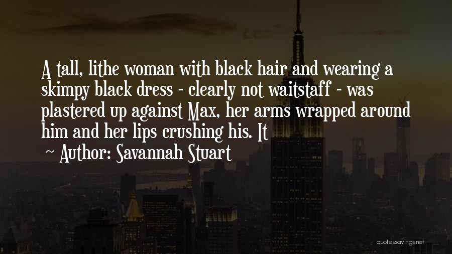 Savannah Stuart Quotes: A Tall, Lithe Woman With Black Hair And Wearing A Skimpy Black Dress - Clearly Not Waitstaff - Was Plastered