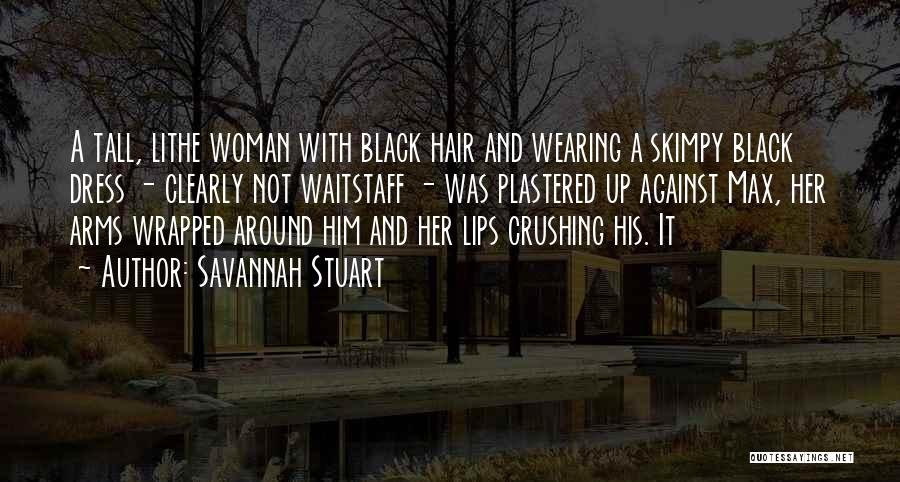 Savannah Stuart Quotes: A Tall, Lithe Woman With Black Hair And Wearing A Skimpy Black Dress - Clearly Not Waitstaff - Was Plastered