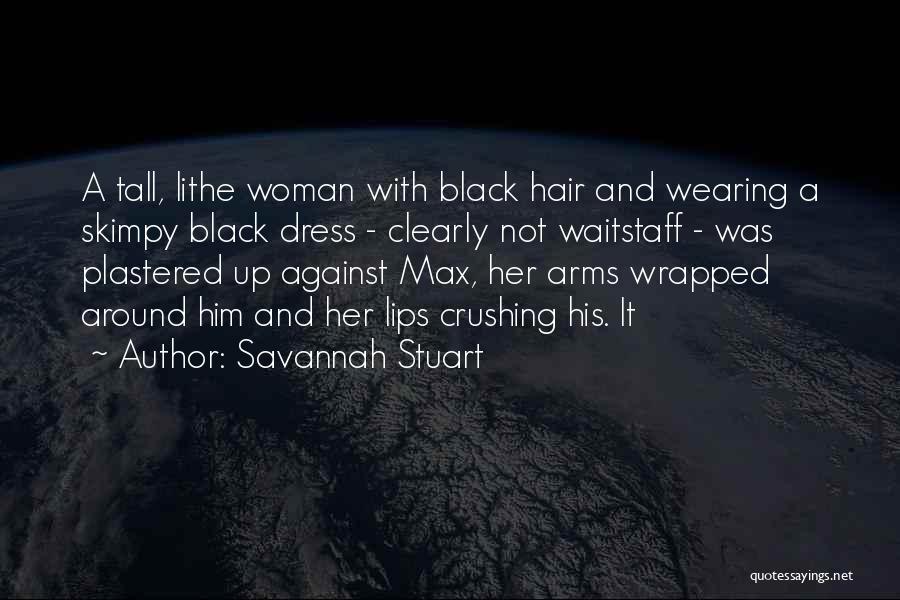 Savannah Stuart Quotes: A Tall, Lithe Woman With Black Hair And Wearing A Skimpy Black Dress - Clearly Not Waitstaff - Was Plastered