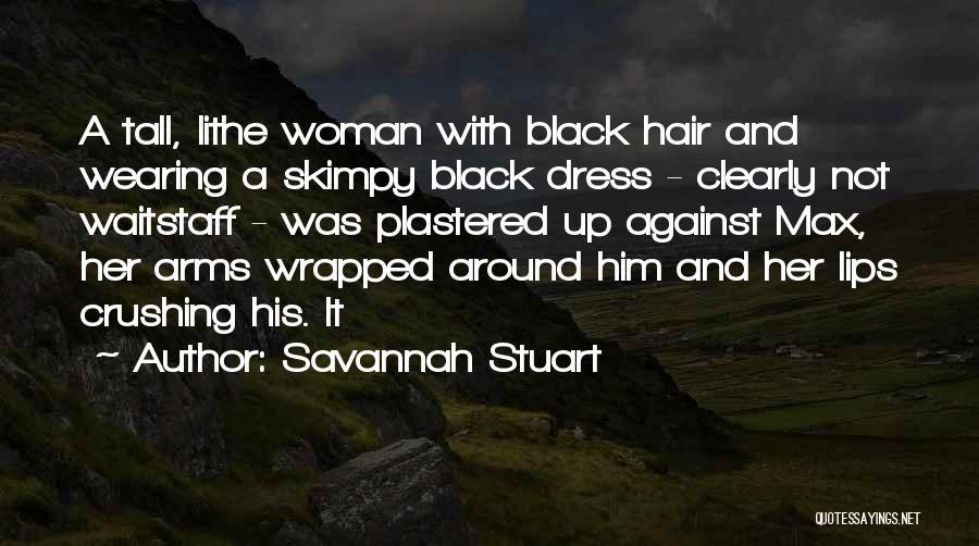 Savannah Stuart Quotes: A Tall, Lithe Woman With Black Hair And Wearing A Skimpy Black Dress - Clearly Not Waitstaff - Was Plastered