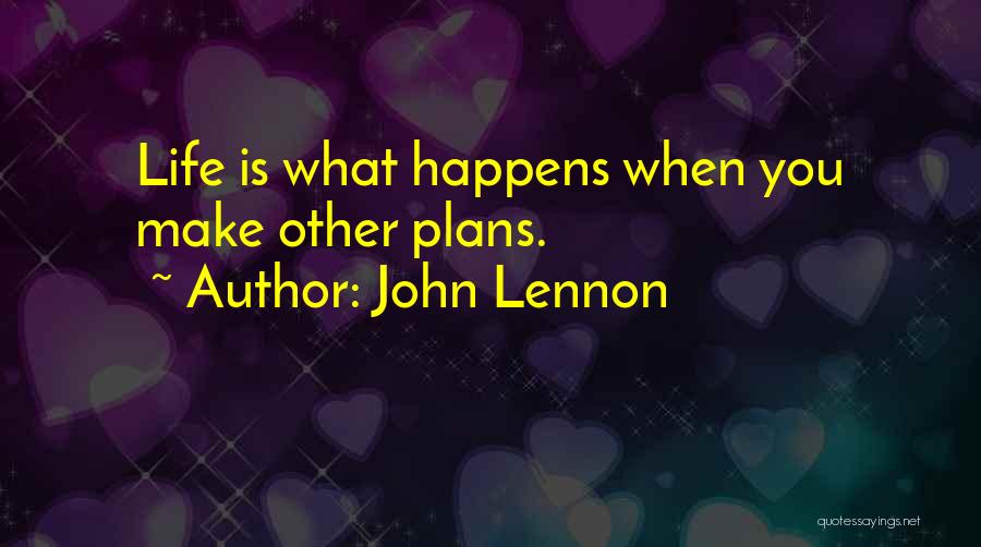 John Lennon Quotes: Life Is What Happens When You Make Other Plans.