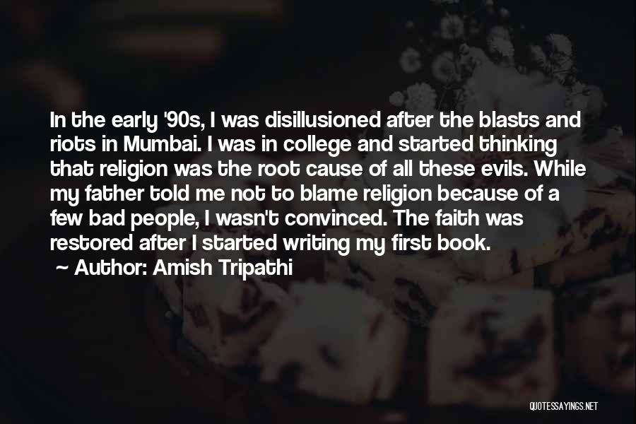Amish Tripathi Quotes: In The Early '90s, I Was Disillusioned After The Blasts And Riots In Mumbai. I Was In College And Started