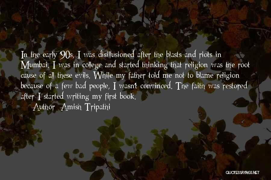 Amish Tripathi Quotes: In The Early '90s, I Was Disillusioned After The Blasts And Riots In Mumbai. I Was In College And Started