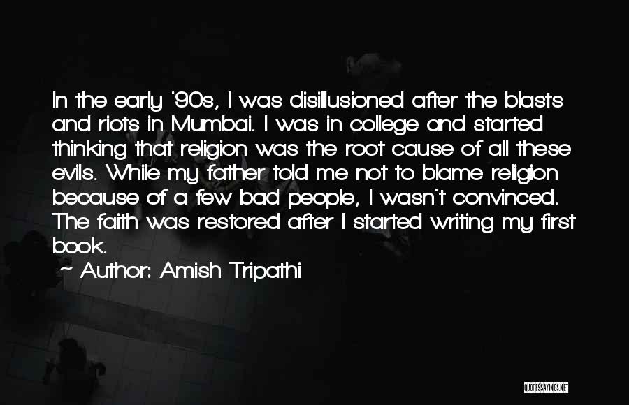 Amish Tripathi Quotes: In The Early '90s, I Was Disillusioned After The Blasts And Riots In Mumbai. I Was In College And Started