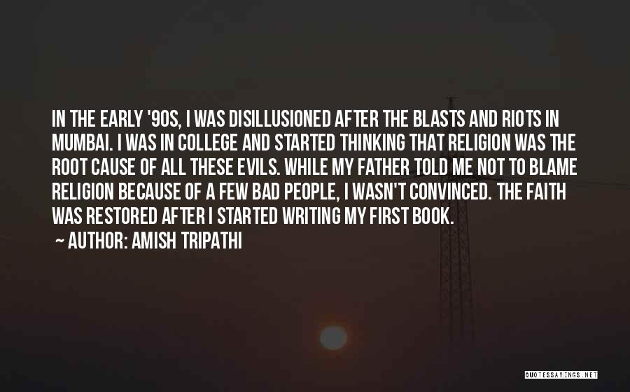 Amish Tripathi Quotes: In The Early '90s, I Was Disillusioned After The Blasts And Riots In Mumbai. I Was In College And Started