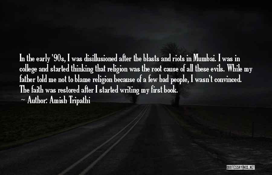 Amish Tripathi Quotes: In The Early '90s, I Was Disillusioned After The Blasts And Riots In Mumbai. I Was In College And Started