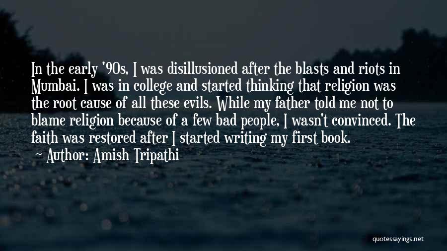 Amish Tripathi Quotes: In The Early '90s, I Was Disillusioned After The Blasts And Riots In Mumbai. I Was In College And Started