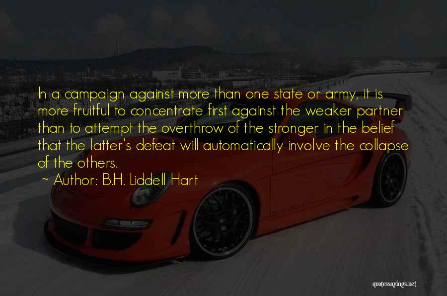 B.H. Liddell Hart Quotes: In A Campaign Against More Than One State Or Army, It Is More Fruitful To Concentrate First Against The Weaker