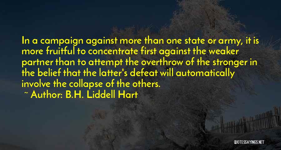 B.H. Liddell Hart Quotes: In A Campaign Against More Than One State Or Army, It Is More Fruitful To Concentrate First Against The Weaker