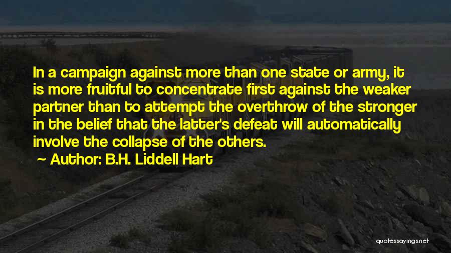 B.H. Liddell Hart Quotes: In A Campaign Against More Than One State Or Army, It Is More Fruitful To Concentrate First Against The Weaker