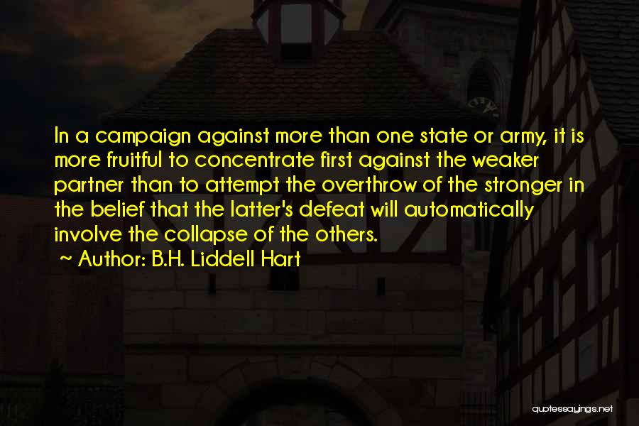 B.H. Liddell Hart Quotes: In A Campaign Against More Than One State Or Army, It Is More Fruitful To Concentrate First Against The Weaker
