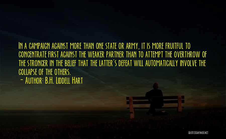 B.H. Liddell Hart Quotes: In A Campaign Against More Than One State Or Army, It Is More Fruitful To Concentrate First Against The Weaker