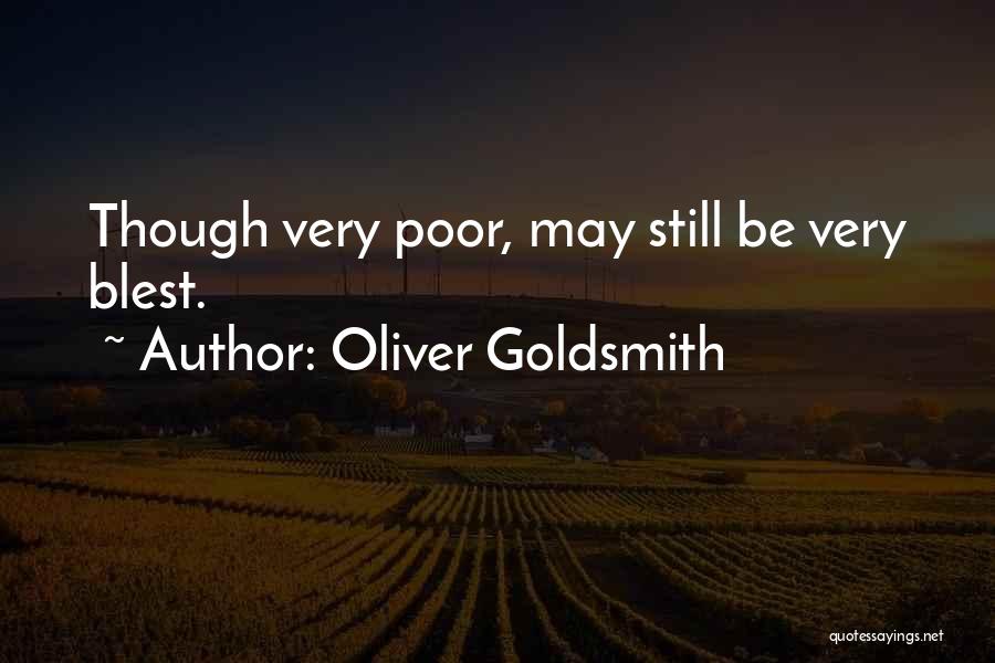 Oliver Goldsmith Quotes: Though Very Poor, May Still Be Very Blest.